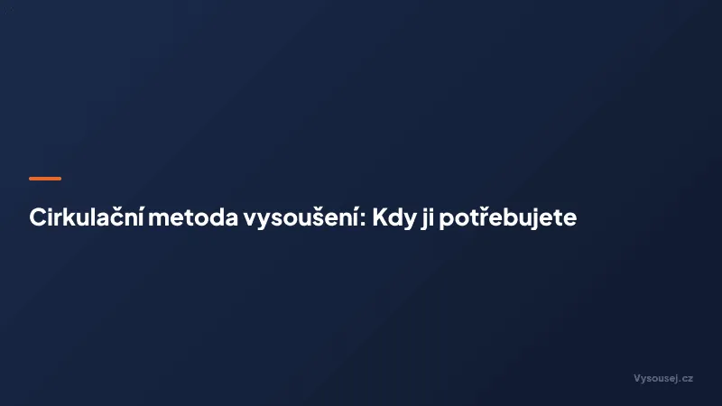 Cirkulační metoda vysoušení: Kdy ji potřebujete