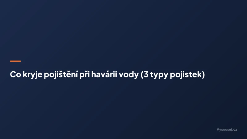 Co kryje pojištění při havárii vody (3 typy pojistek)