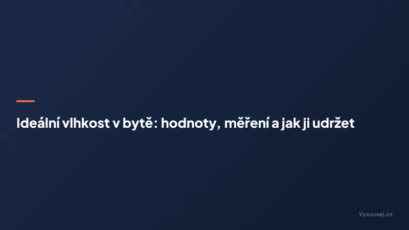 Ideální vlhkost v bytě: hodnoty, měření a jak ji udržet