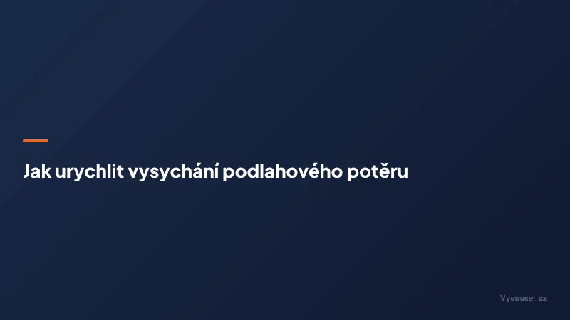 Jak urychlit vysychání podlahového potěru