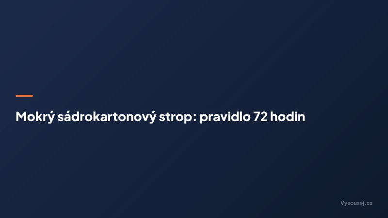 Mokrý sádrokartonový strop: pravidlo 72 hodin
