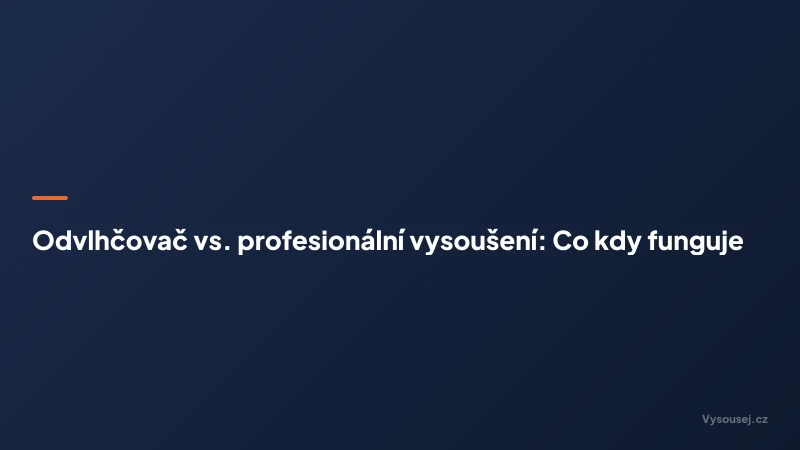 Odvlhčovač vs. profesionální vysoušení: Co kdy funguje