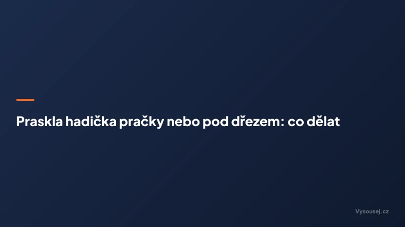 Praskla hadička pračky nebo pod dřezem: co dělat