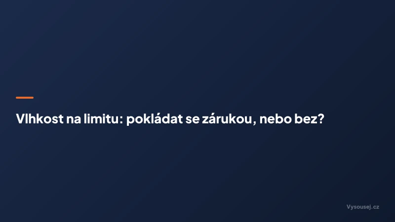 Vlhkost na limitu: pokládat se zárukou, nebo bez?