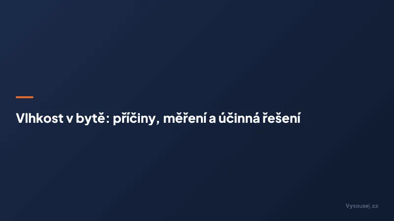 Vlhkost v bytě: příčiny, měření a účinná řešení