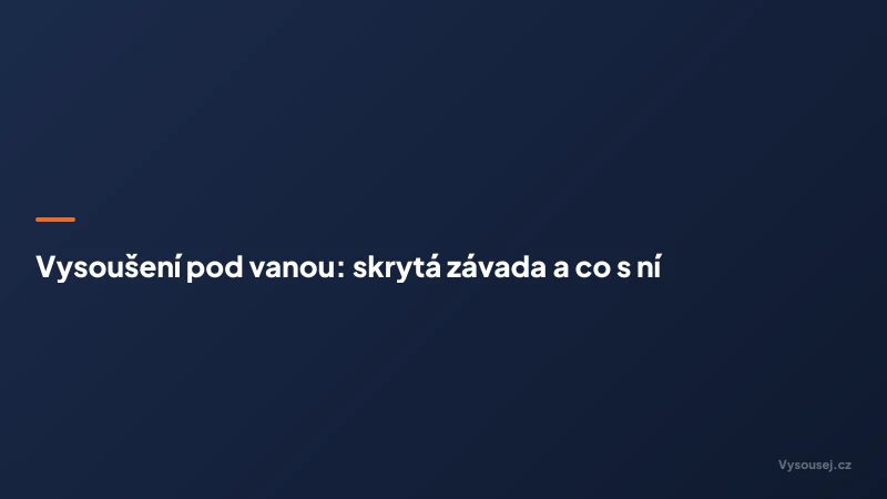 Vysoušení pod vanou: skrytá závada a co s ní