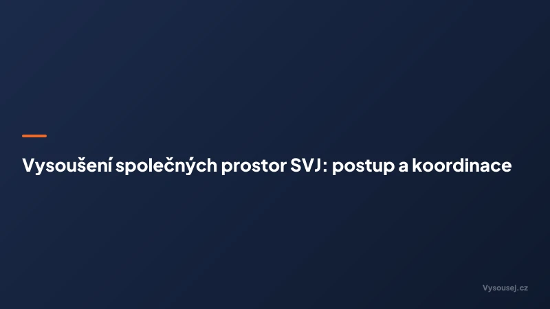 Vysoušení společných prostor SVJ: postup a koordinace