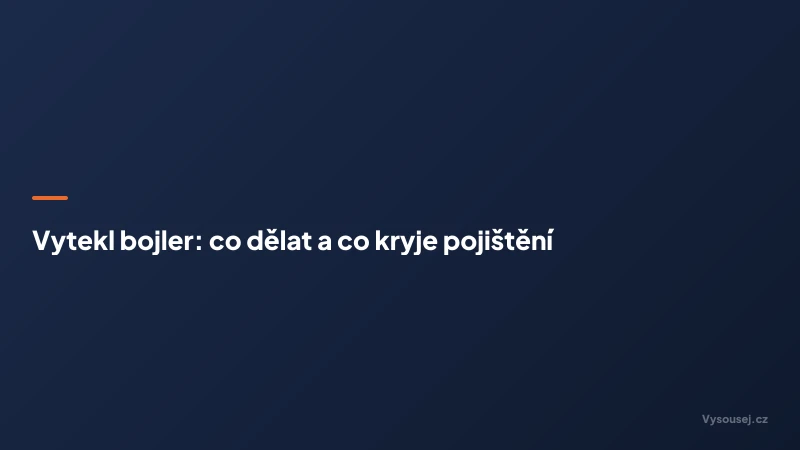 Vytekl bojler: co dělat a co kryje pojištění